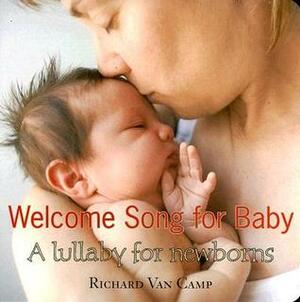 Welcome Song for Baby by Richard Van Camp