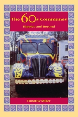 The 60s Communes: Hippies and Beyond by Timothy Miller