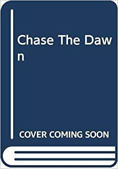 Chase The Dawn by Kay McMahon