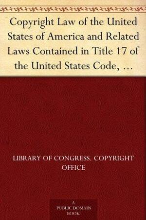 Copyright Law of the United States of America and Related Laws Contained in Title 17 of the United States Code, Circular 92 by U.S. Government, Library of Congress