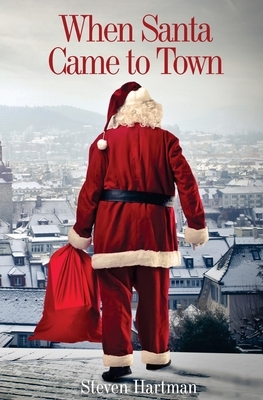 When Santa Came to Town by Steven Hartman