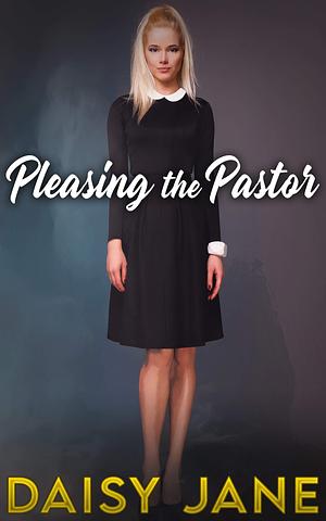 Pleasing the Pastor by Daisy Jane