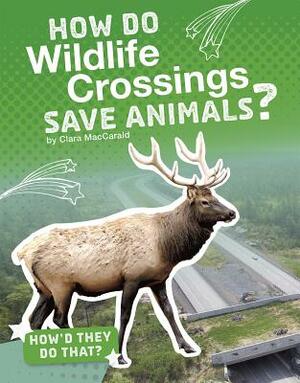 How Do Wildlife Crossings Save Animals? by Clara Maccarald