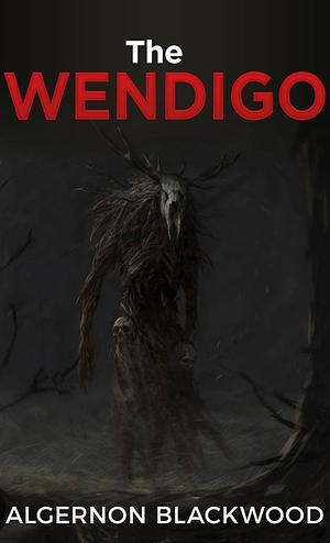 The Wendigo by Algernon Blackwood