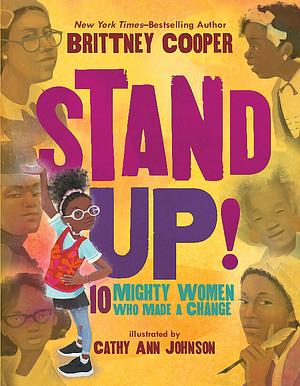 Stand Up!: 10 Mighty Women Who Made a Change by Brittney Cooper, Cathy Ann Johnson