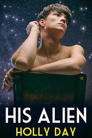 His Alien (Aliens, #2). by Holly Day, Holly Day