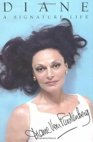 Diane: A Signature Life: My Adventures in Fashion, Business, and Life by Diane Von Furstenberg