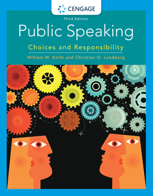 Public Speaking: Choices and Responsibility by William Keith, Christian O. Lundberg