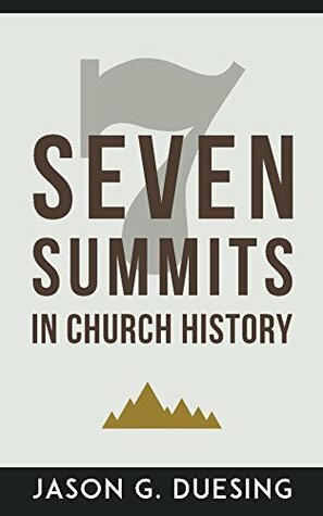 Seven Summits in Church History by Jason G. Duesing