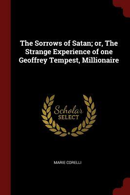 The Sorrows of Satan; Or, the Strange Experience of One Geoffrey Tempest, Millionaire by Marie Corelli