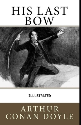 His Last Bow Illustrated by Arthur Conan Doyle