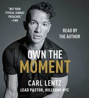 Own the Moment by Carl Lentz
