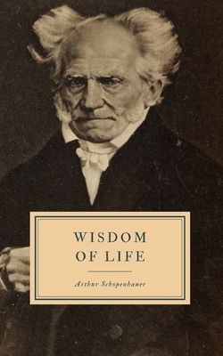 Wisdom of Life by Arthur Schopenhauer