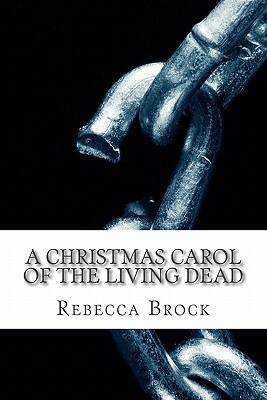 A Christmas Carol of the Living Dead by Charles Dickens, Rebecca Brock