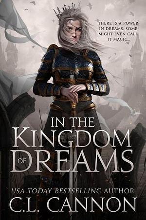 In The Kingdom Of Dreams by C.L. Cannon