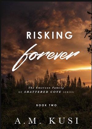 Risking Forever by A.M. Kusi