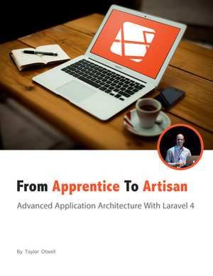 Laravel: From Apprentice To Artisan by Taylor Otwell