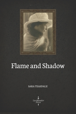 Flame and Shadow (Illustrated) by Sara Teasdale