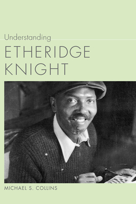 Understanding Etheridge Knight by Michael Collins