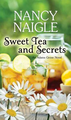 Sweet Tea and Secrets: An Adams Grove Novel by Nancy Naigle