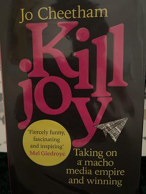 Killjoy: Taking on a Macho Media Empire and Winning by Jo Cheetham