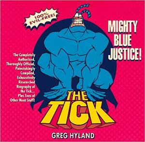 Tick: Mighty Blue Justice! by Greg Hyland