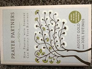 Prayer Partners: How Praying with Someone Can Multiply Your Blessings : Includes the 90-day Prayer Partner Experience! by August Gold, Joel Fotinos