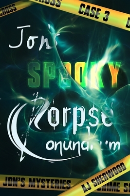Jon's Spooky Corpse Conundrum by A.J. Sherwood