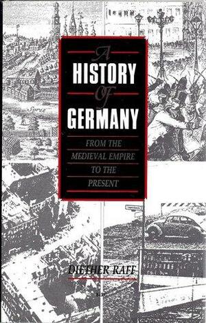 A History Of Germany: From The Medieval Empire To The Present by Diether Raff, Bruce Little