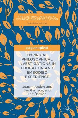 Empirical Philosophical Investigations in Education and Embodied Experience by Jim Garrison, Joacim Andersson, Leif Östman