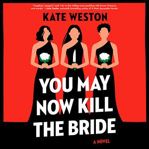 You May Now Kill the Bride: A Novel by Kate Weston