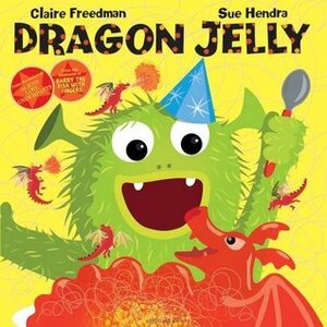 Dragon Jelly by Claire Freedman, Sue Hendra