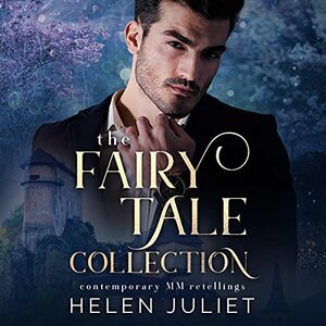 The Fairy Tale Collection: Contemporary MM Retellings by Helen Juliet