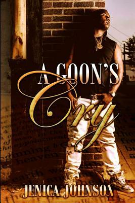 A Goon's Cry by Jenica Johnson