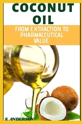 Coconut Oil: From Extraction to Pharmaceutical Value by J. James, S. Anderson