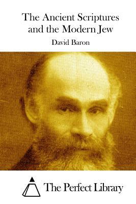 The Ancient Scriptures and the Modern Jew by David Baron