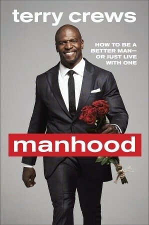 Manhood: How to Be a Better Man-or Just Live with One by Terry Crews