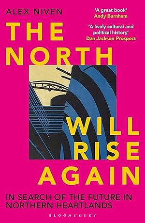 The North Will Rise Again: In Search of the Future in Northern Heartlands by Alex Niven