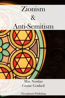 Zionism And Anti-Semitism by Max Nordau, Gustav Gottheil