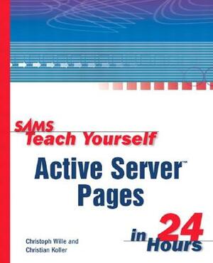 Sams Teach Yourself Active Server Pages in 24 Hours by Christoph Wille, Christian Kollier