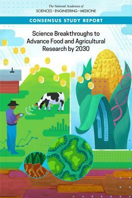 Science Breakthroughs to Advance Food and Agricultural Research by 2030 by Board on Environmental Change and Societ, National Academies of Sciences Engineeri, Division of Behavioral and Social Scienc