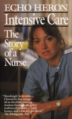 Intensive Care: The Story of a Nurse by Echo Heron