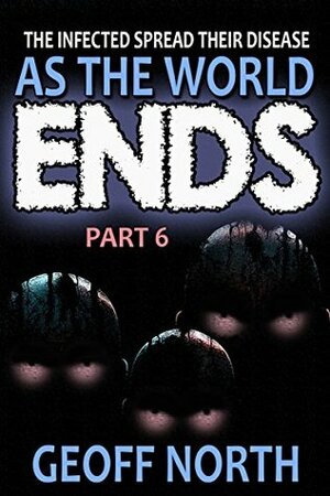 As the World Ends PART 6 by Geoff North