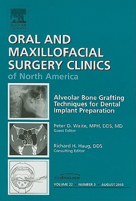 Alveolar Bone Grafting Techniques for Dental Implant Preparation: Number 3 by Peter Waite
