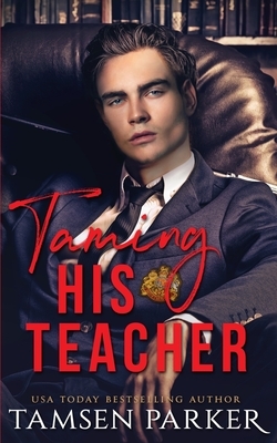 Taming His Teacher by Tamsen Parker