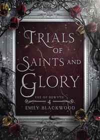 Trials of Saints and Glory by Emily Blackwood