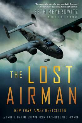 The Lost Airman: A True Story of Escape from Nazi-Occupied France by Seth Meyerowitz, Peter Stevens