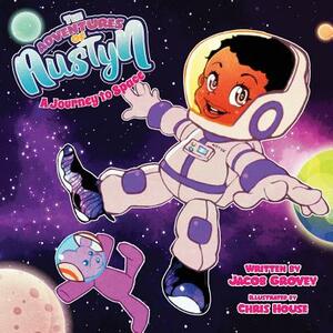 The Adventures of Austyn: A Journey to Space by Jacob Grovey