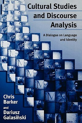 Cultural Studies and Discourse Analysis: A Dialogue on Language and Identity by Dariusz Galasinski, Chris Barker