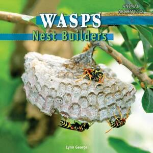 Wasps: Nest Builders by Lynn George